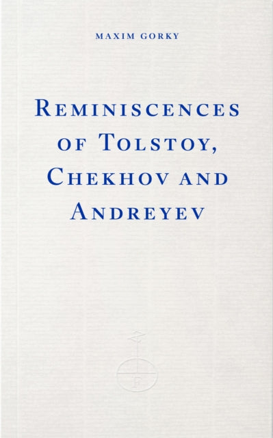 Reminiscences of Tolstoy, Chekhov and Andreyev 9781804271971 Maxim Gorky