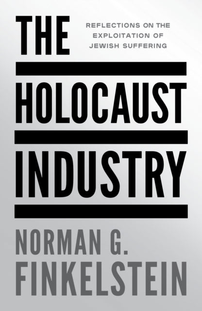 Holocaust Industry, Reflections on the Exploitation of Jewish Suffering 9781804297216 Norman G. Finkelstein