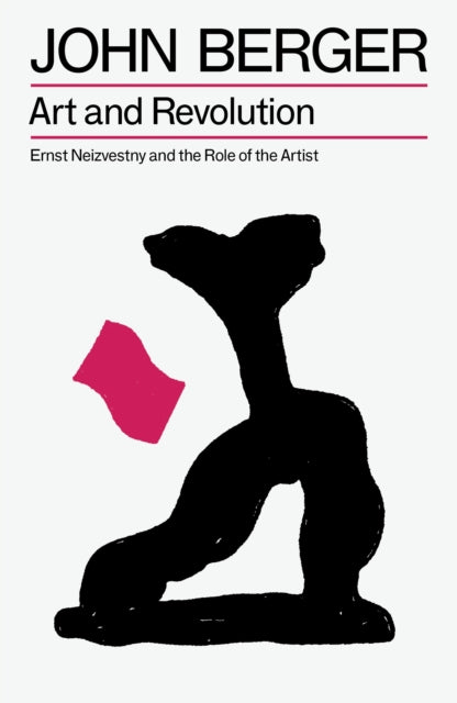 Art and Revolution, Ernst Neizvestny and the Role of the Artist 9781804298596 John Berger
