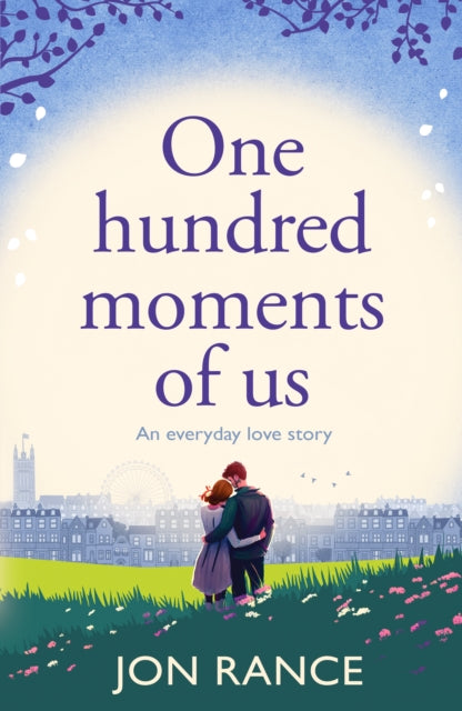 One Hundred Moments of Us, A gorgeously heartwarming, uplifting romance 9781804368619 Jon Rance