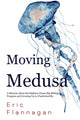 Book cover of: Moving Medusa. By: Flannagan, Eric Eugene, Jr.