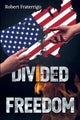 Book cover of: Divided Freedom. By: Robert Fraterrigo