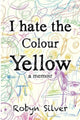 Book cover of: I Hate the Colour Yellow
