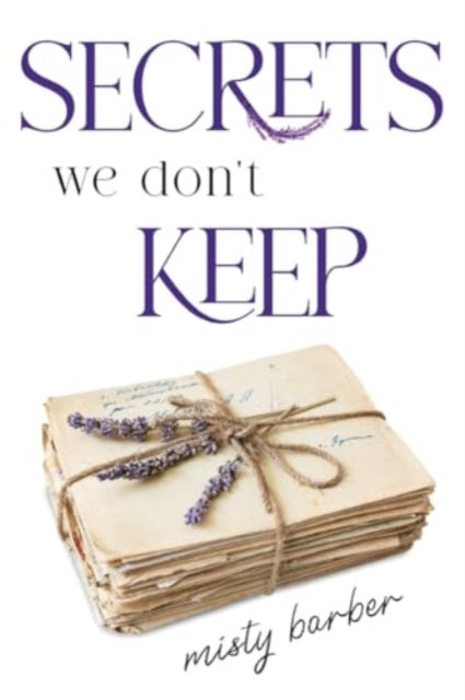 Book cover of: Secrets We Don't Keep. By: Misty Barber