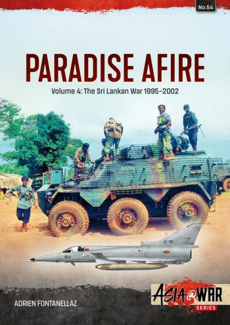 Paradise Afire: The Sri Lankan War, Volume 4 - 1995-2002 9781804510162 Adrien Fontanellaz