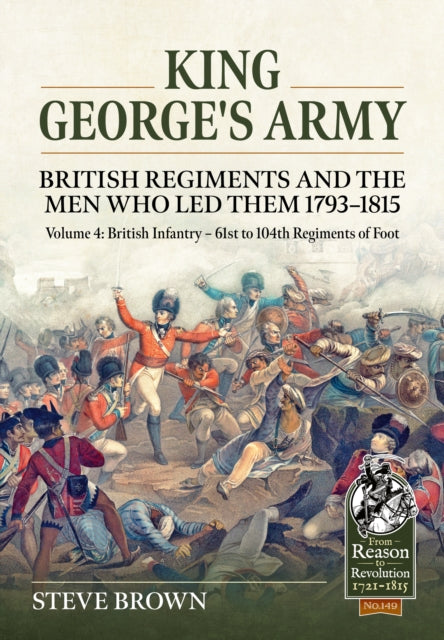 Book cover of: King George's Army - British Regiments and the Men Who Led Them 1793-1815 Volume 4