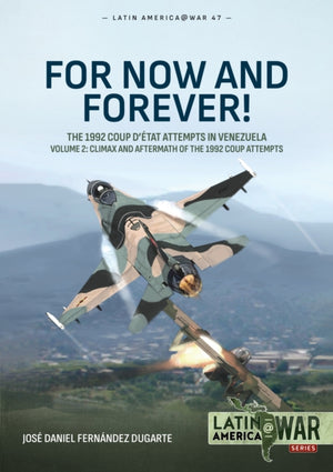 For Now and Forever! Volume 2, The 1992 Coup d’etat Attempts in Venezuela