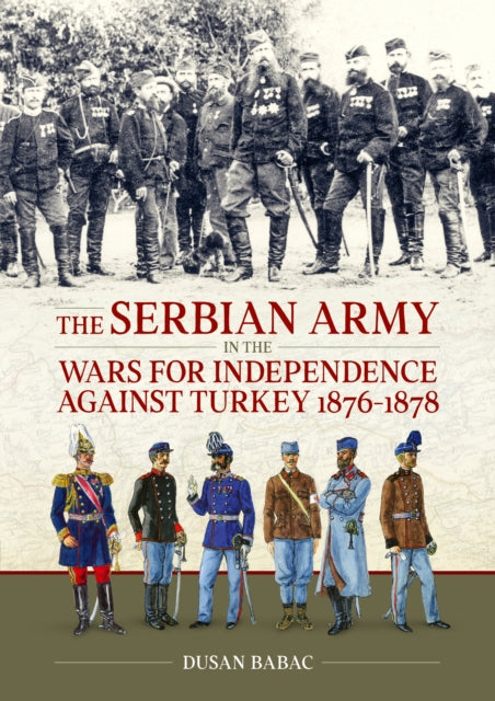 Book cover of: Serbian Army in the Wars for Independence against Turkey, 1876-1878