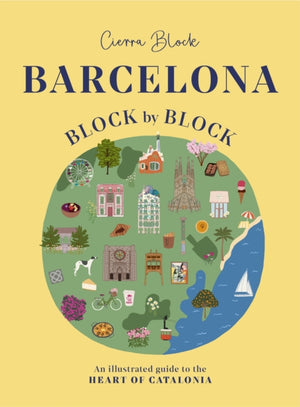 Barcelona, Block by Block, An Illustrated Guide to the Heart of Catalonia