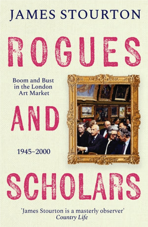 Rogues and Scholars, Boom and Bust in the London Art Market, 1945–2000