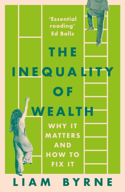 Inequality of Wealth, Why it Matters and How to Fix it 9781804543399 Liam Byrne