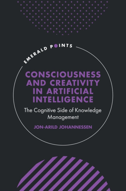 Book cover of: Consciousness and Creativity in Artificial Intelligence. By: Jon-Arild Johannessen