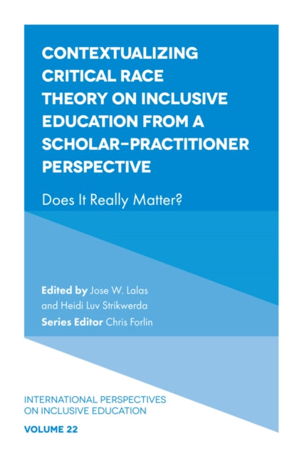 Book cover of: Contextualizing Critical Race Theory on Inclusive Education from A Scholar-Practitioner Perspective. By: Jose W. Lalas