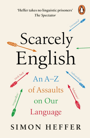 Scarcely English, An A to Z of Assaults On Our Language