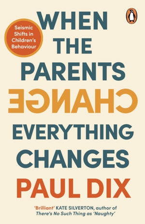 When the Parents Change, Everything Changes, Seismic Shifts in Children’s Behaviour