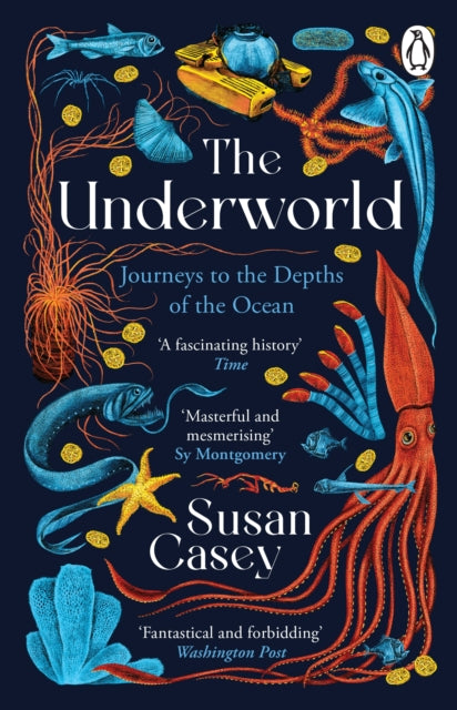 Underworld, Journeys to the Depths of the Ocean 9781804950906 Susan Casey