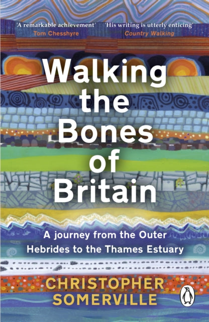 Walking the Bones of Britain, A 3 Billion Year Journey from the Outer Hebrides to the Thames Estuary 9781804991060 Christopher Somerville