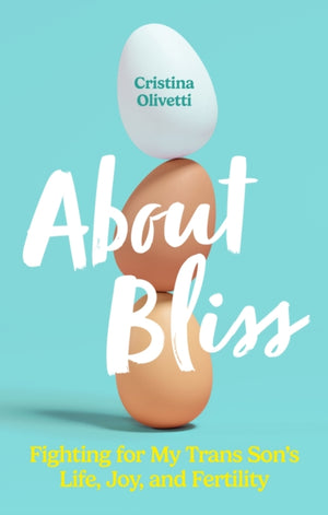 About Bliss, Fighting for My Trans Son's Life, Joy, and Fertility
