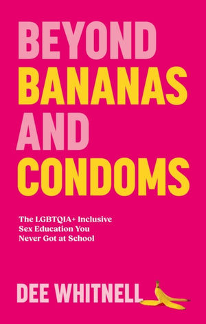 Beyond Bananas and Condoms, The LGBTQIA+ Inclusive Sex Education You Never Got at School
