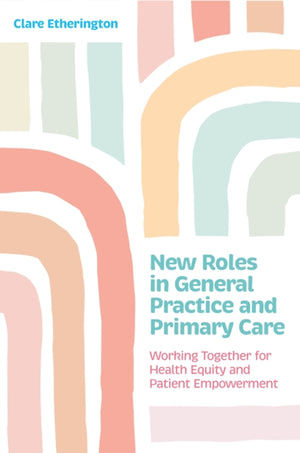 New Roles in General Practice and Primary Care, Working Together for Health Equity and Patient Empowerment