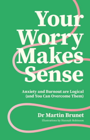 Your Worry Makes Sense, Anxiety and Burnout are Logical (and You Can Overcome Them)