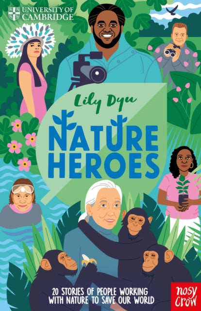 University of Cambridge: Nature Heroes, Twenty Stories of People Working with Nature to Save Our World 9781805136408 DYU, LILY