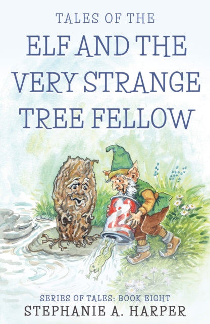 Book cover of: Tales of the Elf and the Very Strange Tree Fellow. By: Stephanie A. Harper