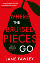 Book cover of: Where the Bruised Pieces Go. By: Jane Fawley