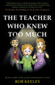 Book cover of: Teacher Who Knew Too Much. By: Rob Keeley
