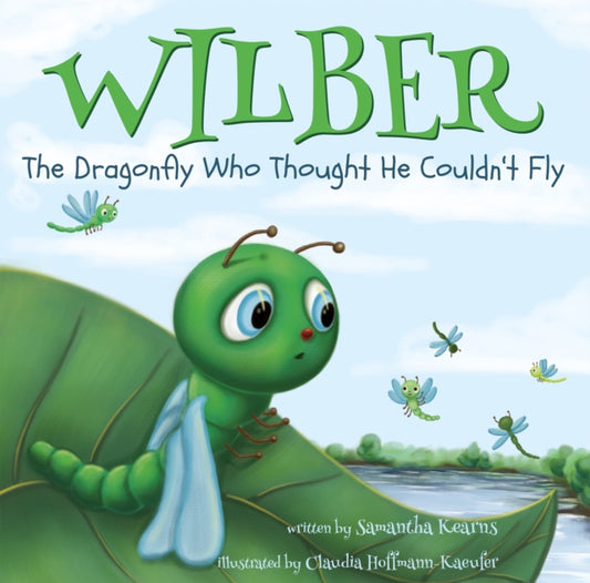 Book cover of: Wilber, the Dragonfly Who Thought He Couldn’t Fly. By: Samantha Kearns