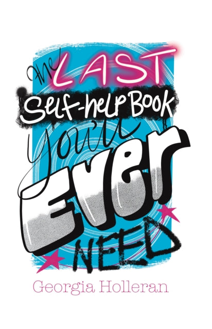 Book cover of: Last Self-Help Book You’ll Ever Need. By: Georgia Holleran