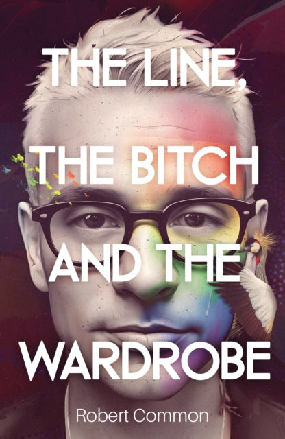 Book cover of: Line, The Bitch and The Wardrobe. By: Robert Common