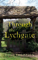 Book cover of: Through the Lychgate. By: Doug Thompson
