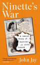 Ninette's War, A Jewish Story of Survival in 1940s France 9781805220664 John Jay