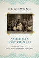 Book cover of: America's Lost Chinese. By: Hugo Wong