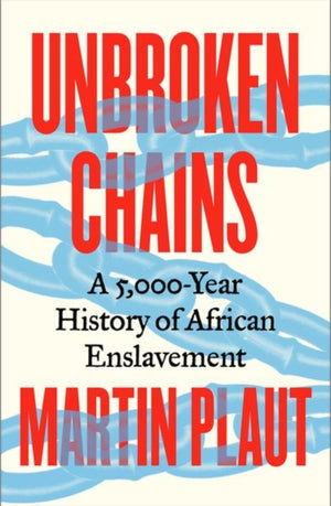 Unbroken Chains, A 5,000-Year History of African Enslavement