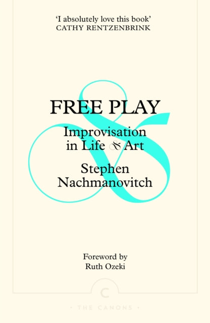 Free Play, Improvisation in Life and Art 9781805301929 Stephen Nachmanovitch