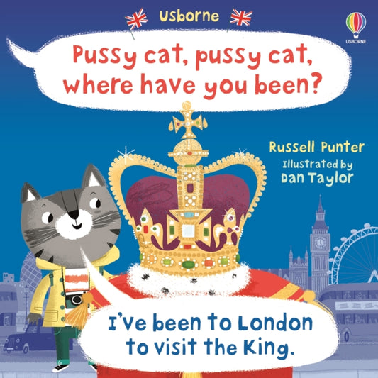 Book cover of: Pussy cat, pussy cat, where have you been? I've been to London to visit the King. By: Russell Punter