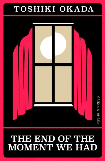 Book cover of: End of the Moment We Had. By: Toshiki Okada