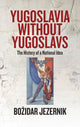 Book cover of: Yugoslavia without Yugoslavs. By: Božidar Jezernik