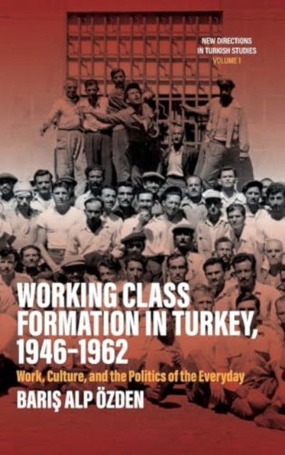 Working Class Formation in Turkey, 1946-1962