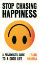 Book cover of: Stop Chasing Happiness