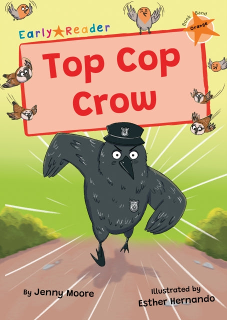 Top Cop Crow, (Orange Early Reader) 9781835110270 Jenny Moore; Esther Hernando