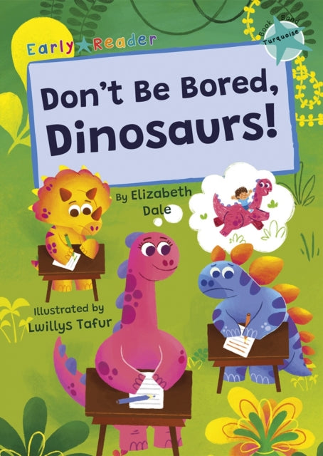 Book cover of: Don't Be Bored, Dinosaurs!. By: Elizabeth Dale; Lwillys Tafur