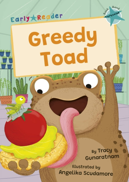 Greedy Toad, (Turquoise Early Reader) 9781835110553 Tracy Gunaratnam; Angelika Scudamore
