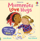 Book cover of: Mummies Love Hugs. By: BRYAN, LARA