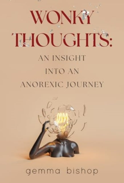Book cover of: Wonky Thoughts: An Insight into an Anorexic Journey
