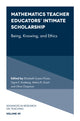 Book cover of: Mathematics Teacher Educators' Intimate Scholarship
