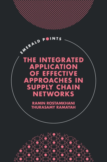 Book cover of: Integrated Application of Effective Approaches in Supply Chain Networks. By: Ramin Rostamkhani