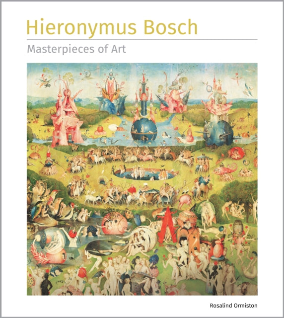 Book cover of: Hieronymus Bosch Masterpieces of Art. By: Rosalind Ormiston